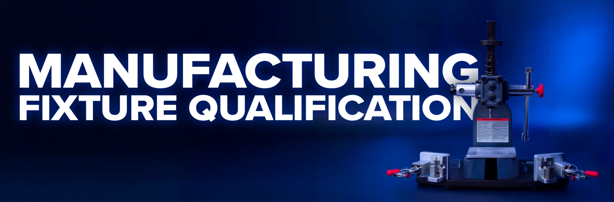 Manufacturing Fixture Qualification 